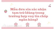 Mẫu đơn xin xác nhận tạm trú (dùng trong trường hợp vay tín chấp ngân hàng)
