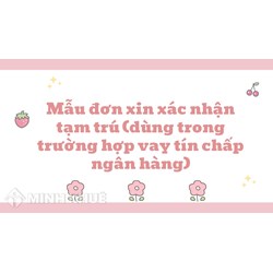 Mẫu đơn xin xác nhận tạm trú (dùng trong trường hợp vay tín chấp ngân hàng)