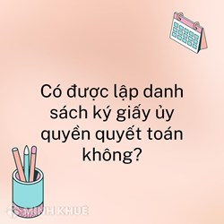 Có được lập danh sách ký giấy ủy quyền quyết toán thuế không?