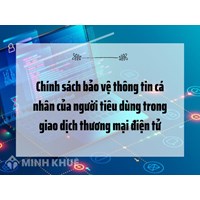 Chính sách bảo vệ thông tin cá nhân của người tiêu dùng trong giao dịch thương mại điện tử
