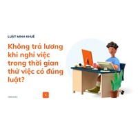 Không trả lương khi nghỉ việc trong thời gian thử việc có đúng luật?