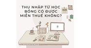 Nhận học bổng có phải đóng thuế thu nhập cá nhân hay không?