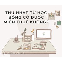 Nhận học bổng có phải đóng thuế thu nhập cá nhân hay không?