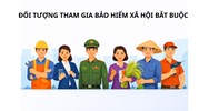 Các đối tượng phải tham gia đóng bảo hiểm xã hội bắt buộc theo luật mới nhất