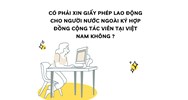 Có phải xin giấy phép lao động cho người nước ngoài ký hợp đồng cộng tác viên tại Việt Nam không ?
