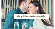 'Tán' gái làm sao cho đúng luật ?
