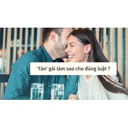 'Tán' gái làm sao cho đúng luật ?
