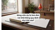 Đảng viên dự bị làm đơn rút khỏi Đảng quy định như thế nào?