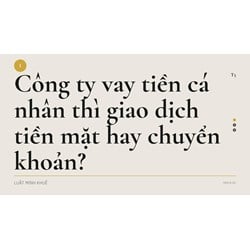 Công ty vay tiền cá nhân thì giao dịch tiền mặt hay chuyển khoản?