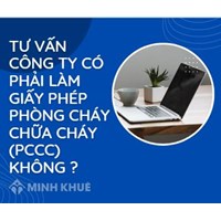 Công ty phải làm giấy phép phòng cháy chữa cháy (PCCC) khi nào?