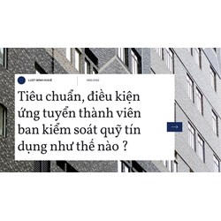 Tiêu chuẩn, điều kiện ứng tuyển thành viên ban kiểm soát quỹ tín dụng như thế nào ?