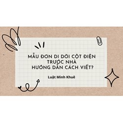 Mẫu đơn di dời cột điện trước nhà: Hướng dẫn cách viết?