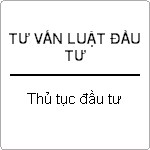 Tư vấn về thủ tục đầu tư trong doanh nghiệp ?