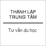 Hướng dẫn thành lập trung tâm tư vấn du học ?
