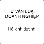 Phân tích những quy định của pháp luật về kinh doanh hộ gia đình ?