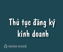 Thủ tục đăng ký kinh doanh theo pháp luật hiện hành ?