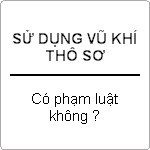 Sở hữu vũ khí thô sơ có vi phạm pháp luật không?