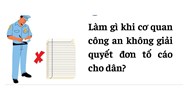 Công an không giải quyết khi tố cáo lừa đảo thì phải làm gì?