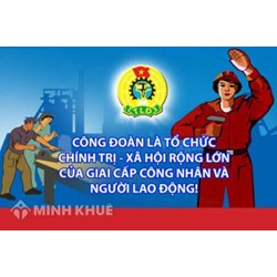 Tổ chức công đoàn là gì? Vai trò tổ chức công đoàn với người lao động?