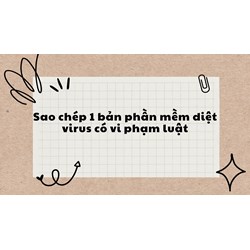 Sao chép 1 bản phần mềm diệt virus có vi phạm luật