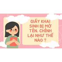 Giấy khai sinh bị mờ tên, chỉnh lại như thế nào ?