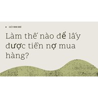 Làm thế nào để lấy được tiền nợ mua hàng?
