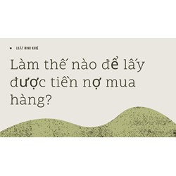 Làm thế nào để lấy được tiền nợ mua hàng?