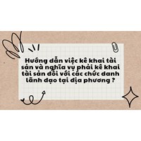 Hướng dẫn việc kê khai tài sản và nghĩa vụ phải kê khai tài sản đối với các chức danh lãnh đạo tại địa phương ?