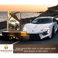 Kinh doanh dầu nhớt có phải là ngành nghề kinh doanh có điều kiện?