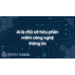 Ai là chủ sở hữu khi Công ty giao cho nhân sự viết phần mềm máy tính?