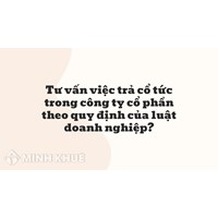 Tư vấn việc trả cổ tức trong công ty cổ phần theo quy định của luật doanh nghiệp ?