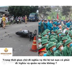 Trong thời gian chờ đi nghĩa vụ thì bị tai nạn có phải đi Nghĩa vụ quân sự nữa không?