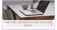 Thực hiện cấp bản sao giấy khai sinh ở đâu? Cần giầy tờ gì?