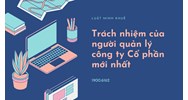 Trách nhiệm của người quản lý công ty Cổ phần mới nhất