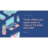 Trách nhiệm của người quản lý công ty Cổ phần mới nhất