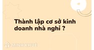 Thành lập cơ sở kinh doanh nhà nghỉ làm như thế nào?
