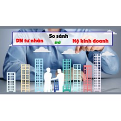 So sánh doanh nghiệp tư nhân và hộ kinh doanh? Ưu và nhược điểm của từng loại hình