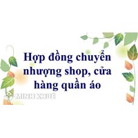 Mẫu Hợp đồng chuyển nhượng shop, cửa hàng quần áo