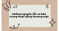 Những nguyên tắc cơ bản trong hoạt động thương mại?