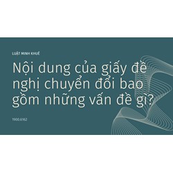 Nội dung của giấy đề nghị chuyển đổi bao gồm những vấn đề gì?
