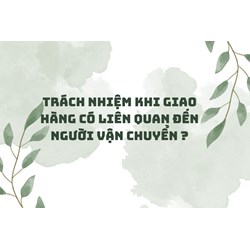Trách nhiệm khi giao hàng có liên quan đến người vận chuyển ?