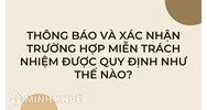 Thông báo và xác nhận trường hợp miễn trách nhiệm được quy định như thế nào?