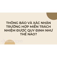 Thông báo và xác nhận trường hợp miễn trách nhiệm được quy định như thế nào?