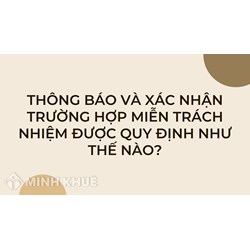 Thông báo và xác nhận trường hợp miễn trách nhiệm được quy định như thế nào?