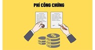 Quy định về phí công chứng theo Luật công chứng mới nhất