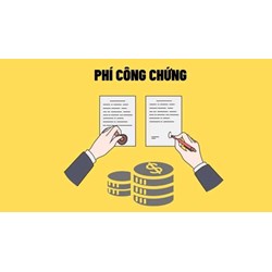 Quy định về phí công chứng theo Luật công chứng mới nhất