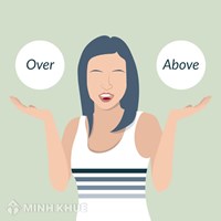 Phân biệt above và over: Cách sử dụng đặc biệt của above và over