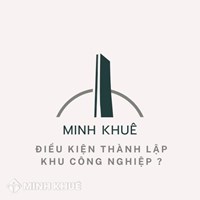 Điều kiện thành lập khu công nghiệp theo quy định mới nhất?