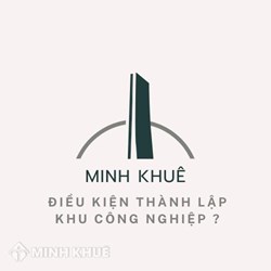 Điều kiện thành lập khu công nghiệp theo quy định mới nhất?