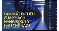 Làm mất dữ liệu của khách hàng phải chịu trách nhiệm gì?